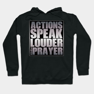 Action Louder Than Prayer Hoodie